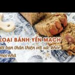 15 loại bánh Yến Mạch - Người bạn thân thiện với sức khỏe của mọi nhà