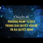 Khóa học: Phương pháp tư duy trong giải quyết vấn đề và ra quyết định