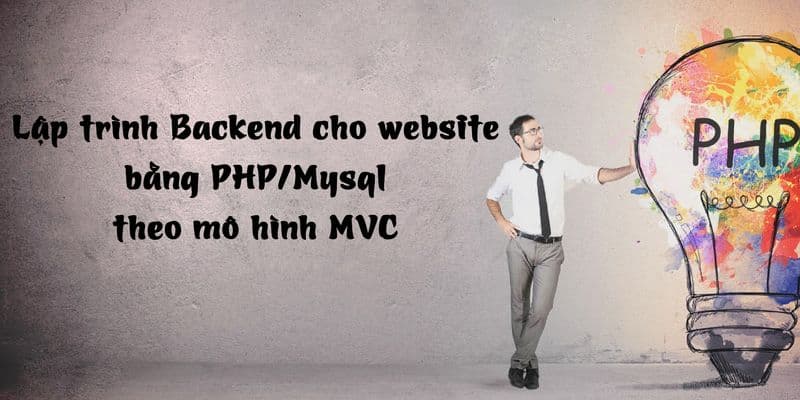 lap-trinh-backend-cho-website-bang-php-mysql-theo-mo-hinh-mvc