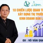 Khóa học: 10 chiến lược quan trọng xây dựng thị trường Kinh doanh bán lẻ