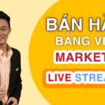 Bán hàng bằng video marketing và livestream