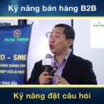 Kỹ năng bán hàng cơ bản ai làm B2B cũng phải biết để tăng tỉ lệ chốt sales!