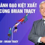 Khóa học: Lãnh đạo kiệt xuất - Brian Tracy