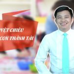 19 bí kíp nuôi dạy con thành tài không phải bậc phụ huynh nào cũng biết