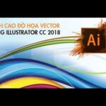 Đỉnh cao đồ họa Vector cùng Illustrator CC 2018