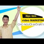 Học làm Video Marketing cho người mới bắt đầu