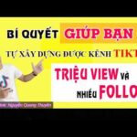 Bí quyết giúp bạn xây dựng được kênh Tiktok triệu view - nhiều follow