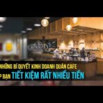 Những bí quyết kinh doanh quán cafe giúp bạn tiết kiệm rất nhiều tiền