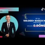 TikTok : Tiếp cận 100.000+ khách hàng trong 30 ngày với chi phí 0 đồng