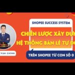 Shopee Success System - Chiến lược xây dựng hệ thống bán lẻ tự động trên Shopee từ con số 0