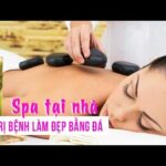 Spa tại nhà, trị bệnh làm đẹp bằng đá