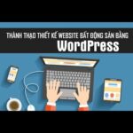 Thành thạo thiết kế website bất động sản bằng WordPress