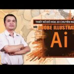 Thiết kế đồ hoạ 2D chuyên nghiệp với Adobe Illustrator