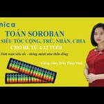 Toán Soroban - tính siêu tốc cộng, trừ, nhân, chia cho bé từ 4-12 tuổi