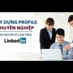 Xây dựng Profile chuyên nghiệp cho người đi làm trên LinkedIn