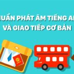 Chuẩn phát âm tiếng Anh và giao tiếp căn bản