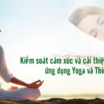 Kiểm soát cảm xúc và cải thiện giấc ngủ ứng dụng Yoga và Thiền