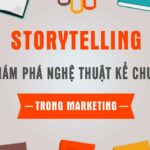 Storytelling - Khám phá nghệ thuật kể chuyện trong Marketing