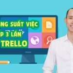 Tăng năng suất công việc gấp 3 lần với trello