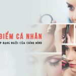 Trang điểm cá nhân - Tôn vinh vẻ đẹp rạng ngời của chính mình