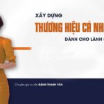 Xây dựng thương hiệu cá nhân dành cho lãnh đạo